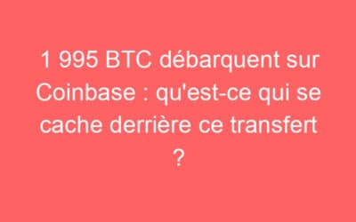 1 995 BTC débarquent sur Coinbase : qu’est-ce qui se cache derrière ce transfert ?