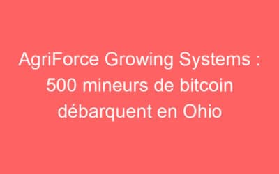 AgriForce Growing Systems : 500 mineurs de bitcoin débarquent en Ohio