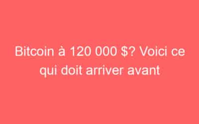 Bitcoin à 120 000 $? Voici ce qui doit arriver avant
