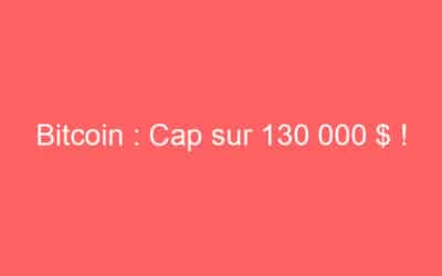 Bitcoin : Cap sur 130 000 $ !