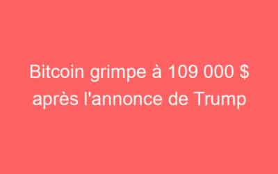 Bitcoin grimpe à 109 000 $ après l’annonce de Trump