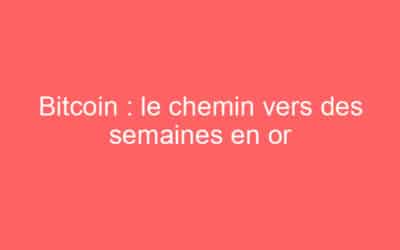 Bitcoin : le chemin vers des semaines en or