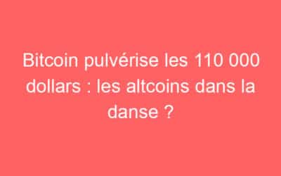 Bitcoin pulvérise les 110 000 dollars : les altcoins dans la danse ?