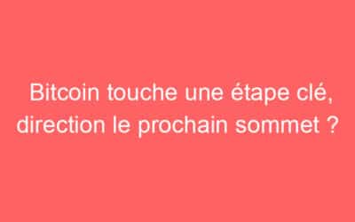Bitcoin touche une étape clé, direction le prochain sommet ?