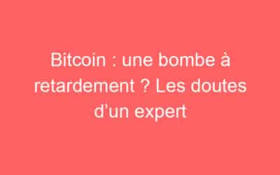 Bitcoin : une bombe à retardement ? Les doutes d’un expert
