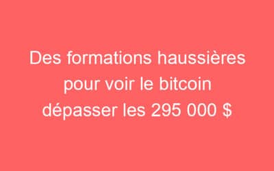 Des formations haussières pour voir le bitcoin dépasser les 295 000 $