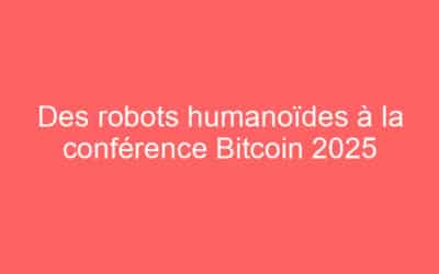 Des robots humanoïdes à la conférence Bitcoin 2025