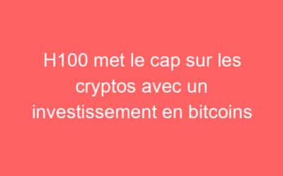 H100 met le cap sur les cryptos avec un investissement en bitcoins