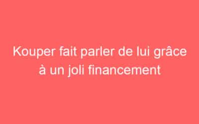 Kouper fait parler de lui grâce à un joli financement