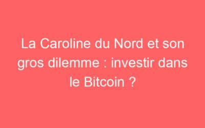 La Caroline du Nord et son gros dilemme : investir dans le Bitcoin ?