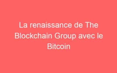 La renaissance de The Blockchain Group avec le Bitcoin