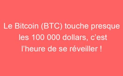 Le Bitcoin (BTC) touche presque les 100 000 dollars, c’est l’heure de se réveiller !