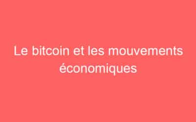 Le bitcoin et les mouvements économiques