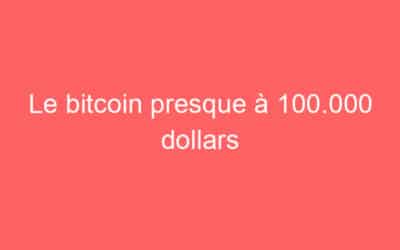 Le bitcoin presque à 100.000 dollars