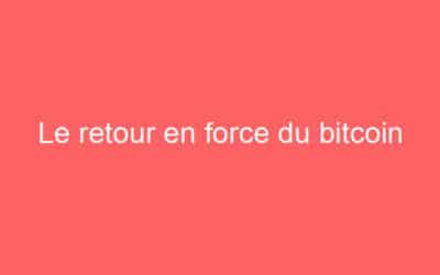 Le retour en force du bitcoin
