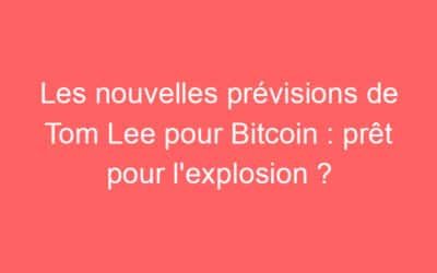 Les nouvelles prévisions de Tom Lee pour Bitcoin : prêt pour l’explosion ?