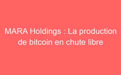 MARA Holdings : La production de bitcoin en chute libre