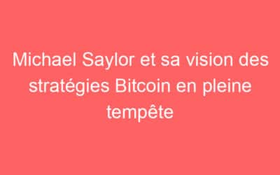Michael Saylor et sa vision des stratégies Bitcoin en pleine tempête