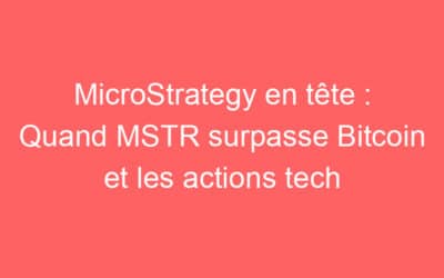 MicroStrategy en tête : Quand MSTR surpasse Bitcoin et les actions tech