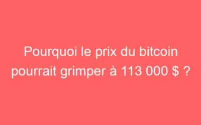 Pourquoi le prix du bitcoin pourrait grimper à 113 000 $ ?