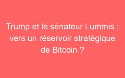 Trump et le sénateur Lummis : vers un réservoir stratégique de Bitcoin ?