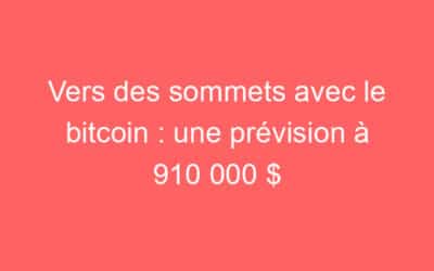 Vers des sommets avec le bitcoin : une prévision à 910 000 $