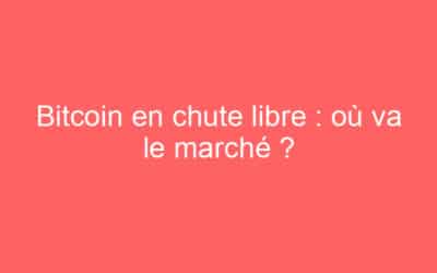 Bitcoin en chute libre : où va le marché ?