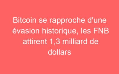 Bitcoin se rapproche d’une évasion historique, les FNB attirent 1,3 milliard de dollars