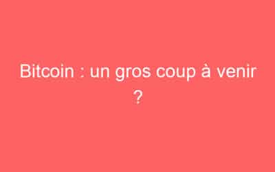 Bitcoin : un gros coup à venir ?