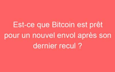Est-ce que Bitcoin est prêt pour un nouvel envol après son dernier recul ?