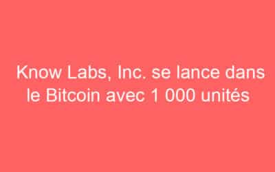 Know Labs, Inc. se lance dans le Bitcoin avec 1 000 unités