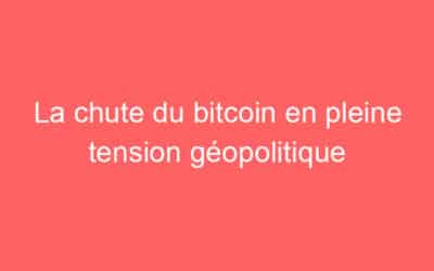 La chute du bitcoin en pleine tension géopolitique