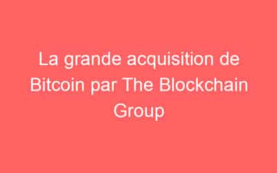 La grande acquisition de Bitcoin par The Blockchain Group