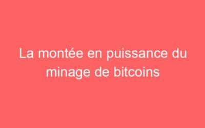 La montée en puissance du minage de bitcoins