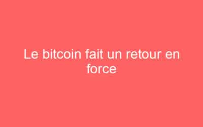 Le bitcoin fait un retour en force