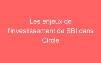 Les enjeux de l’investissement de SBI dans Circle