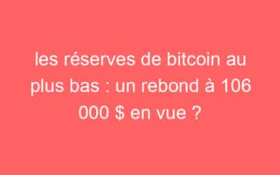 les réserves de bitcoin au plus bas : un rebond à 106 000 $ en vue ?