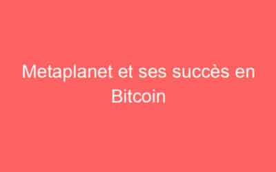 Metaplanet et ses succès en Bitcoin