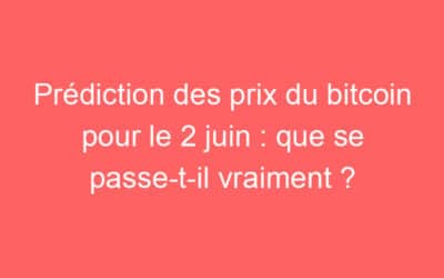 Prédiction des prix du bitcoin pour le 2 juin : que se passe-t-il vraiment ?
