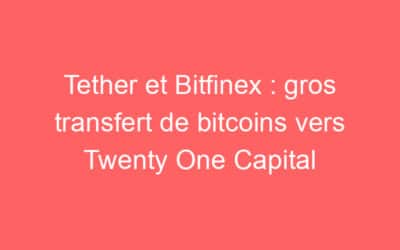 Tether et Bitfinex : gros transfert de bitcoins vers Twenty One Capital