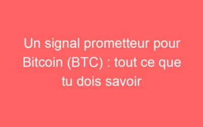 Un signal prometteur pour Bitcoin (BTC) : tout ce que tu dois savoir